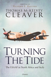 Turning the Tide: The Usaaf in North Africa and Sicily by Cleaver, Thomas McKelvey
