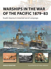 Warships in the War of the Pacific 1879-83: South America's Ironclad Naval Campaign by Konstam, Angus