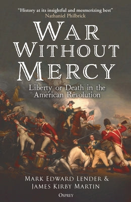 War Without Mercy: Liberty or Death in the American Revolution by Lender, Mark Edward