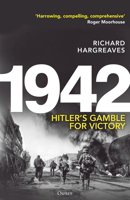 1942: Hitler's Gamble for Victory -- Richard Hargreaves, Hardcover