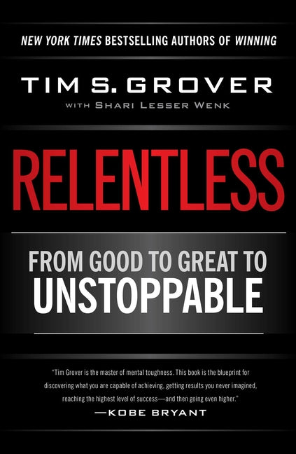 Relentless: From Good to Great to Unstoppable -- Tim S. Grover, Hardcover