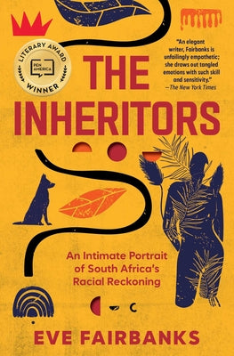 The Inheritors: An Intimate Portrait of South Africa's Racial Reckoning -- Eve Fairbanks, Paperback