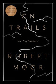 On Trails: An Exploration by Moor, Robert