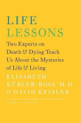 Life Lessons: Two Experts on Death & Dying Teach Us about the Mysteries of Life & Living by Kübler-Ross, Elisabeth