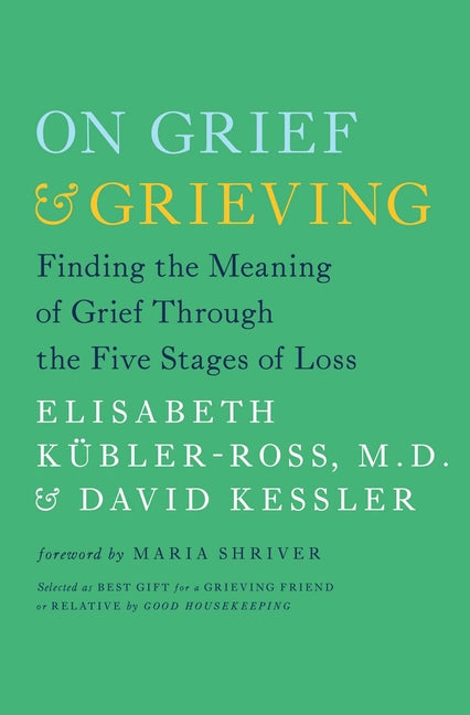 On Grief & Grieving: Finding the Meaning of Grief Through the Five Stages of Loss -- Elisabeth Kübler-Ross, Paperback