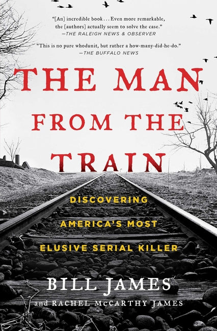The Man from the Train: Discovering America's Most Elusive Serial Killer -- Bill James, Paperback