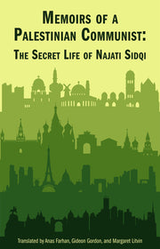 Memoirs of a Palestinian Communist: The Secret Life of Najati Sidqi by Sidqi, Najati