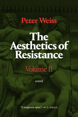 The Aesthetics of Resistance, Volume II: A Novel Volume 2 by Weiss, Peter