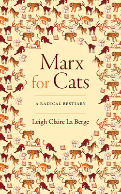 Marx for Cats: A Radical Bestiary -- Leigh Claire La Berge, Paperback