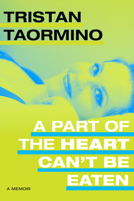 A Part of the Heart Can't Be Eaten: A Memoir -- Tristan Taormino, Hardcover