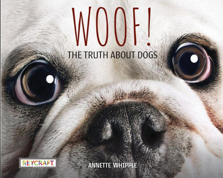 Woof! the Truth about Dogs -- Annette Whipple, Paperback