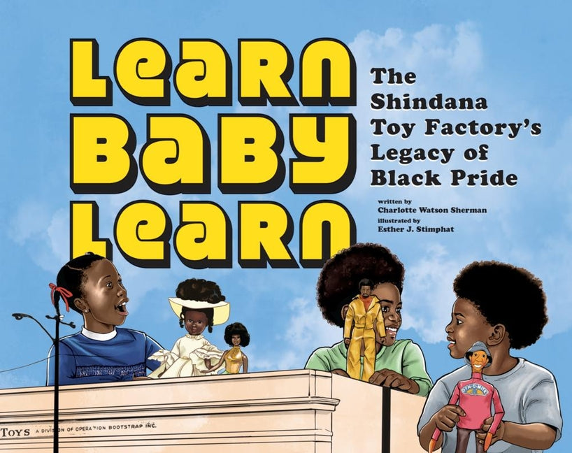 Learn Baby Learn: The Shindana Toy Factory's Legacy of Black Pride -- Charlotte Watson Sherman, Hardcover