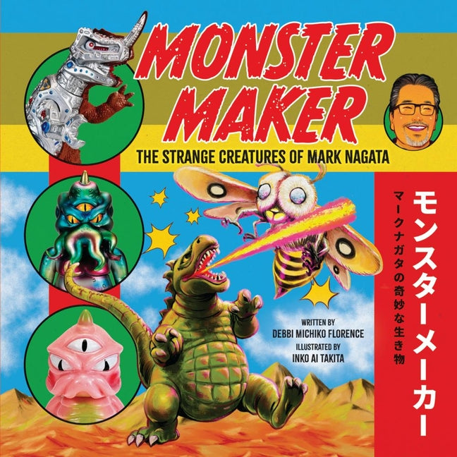 Monster Maker: The Strange Creatures of Mark Nagata -- Debbi Michiko Florence, Hardcover