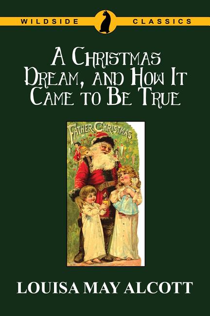 A Christmas Dream, and How It Came to Be True -- Louisa May Alcott, Paperback