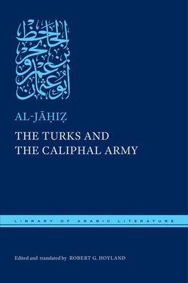 The Turks and the Caliphal Army by Al-Jāḥiẓ