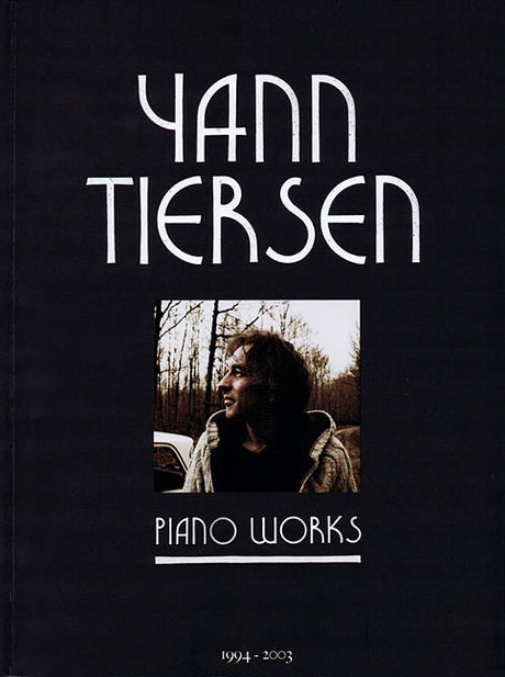Yann Tiersen - Piano Works: 1994-2003 - Music Sheet Book with 23 Piano Pieces Collection - Classical -- Yann Tiersen, Paperback