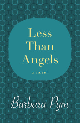 Less Than Angels by Pym, Barbara