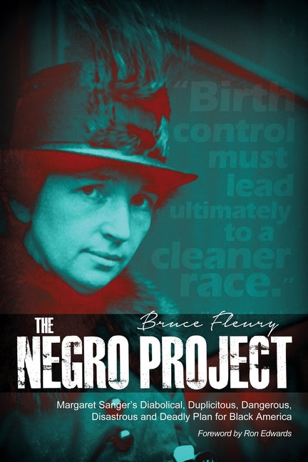 The Negro Project: Margaret Sanger's Diabolical, Duplicitous, Dangerous, Disastrous and Deadly Plan for Black America -- Bruce Fleury, Paperback