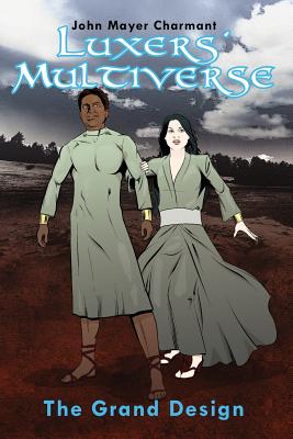 Luxers' Multiverse: The Grand Design -- John Mayer Charmant, Paperback