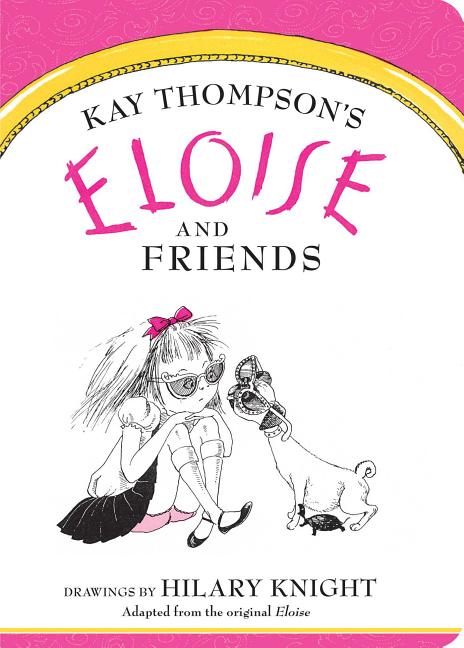 Eloise and Friends -- Kay Thompson, Board Book