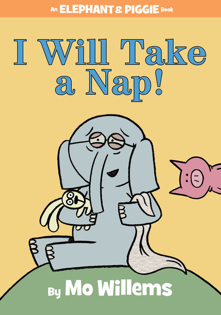 I Will Take a Nap!-An Elephant and Piggie Book -- Mo Willems, Hardcover