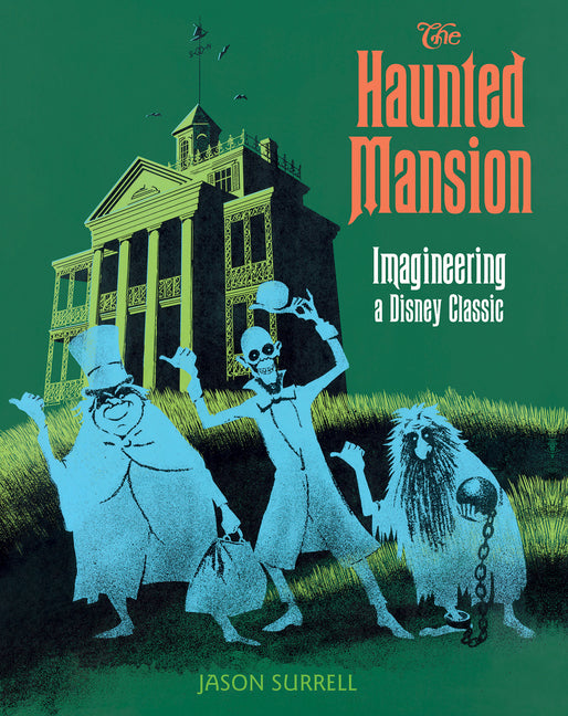 The Haunted Mansion: Imagineering a Disney Classic -- Jason Surrell, Paperback