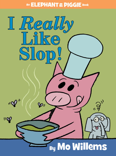 I Really Like Slop!-An Elephant and Piggie Book -- Mo Willems, Hardcover