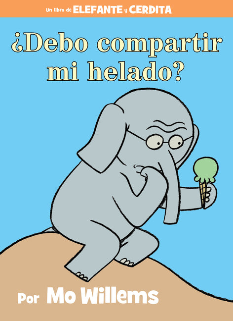 ¿Debo Compartir Mi Helado?-An Elephant and Piggie Book, Spanish Edition -- Mo Willems, Hardcover