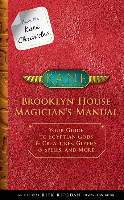 From the Kane Chronicles: Brooklyn House Magician's Manual-An Official Rick Riordan Companion Book: Your Guide to Egyptian Gods & Creatures, Glyphs & -- Rick Riordan, Hardcover