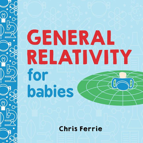 General Relativity for Babies -- Chris Ferrie, Board Book