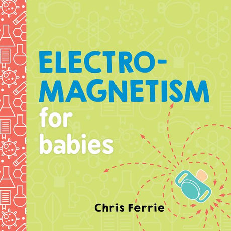 Electromagnetism for Babies -- Chris Ferrie, Board Book