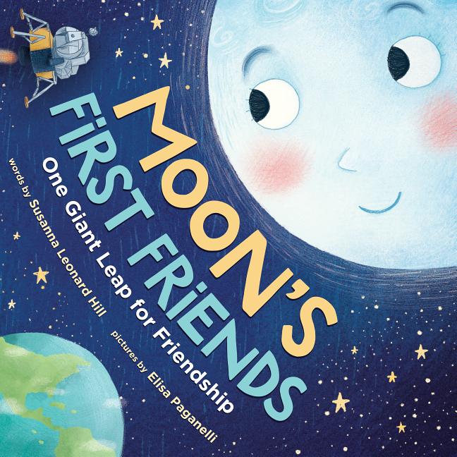 Moon's First Friends: One Giant Leap for Friendship -- Susanna Leonard Hill, Hardcover