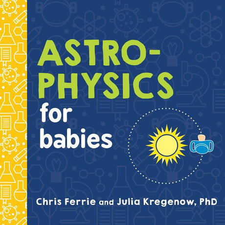 Astrophysics for Babies -- Chris Ferrie, Board Book