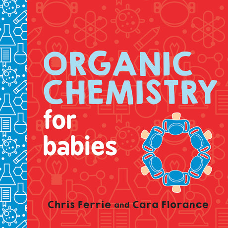 Organic Chemistry for Babies -- Chris Ferrie, Board Book