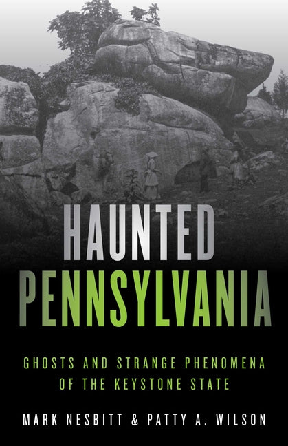 Haunted Pennsylvania: Ghosts and Strange Phenomena of the Keystone State -- Mark Nesbitt, Paperback