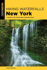 Hiking Waterfalls New York: A Guide to the State's Best Waterfall Hikes by Minetor, Randi