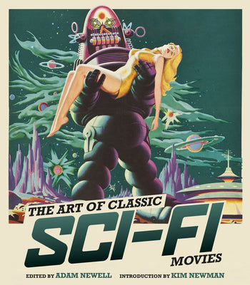 The Art of Classic Sci-Fi Movies: An Illustrated History -- Adam Newell, Hardcover