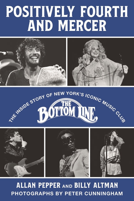 Positively Fourth and Mercer: The Inside Story of New York's Iconic Music Club, the Bottom Line -- Allan Pepper, Hardcover