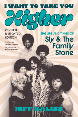 I Want to Take You Higher: The Life and Times of Sly and the Family Stone -- Jeff Kaliss, Paperback