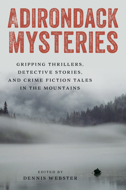 Adirondack Mysteries: Gripping Thrillers, Detective Stories, and Crime Fiction Tales in the Mountains -- Dennis Webster, Paperback