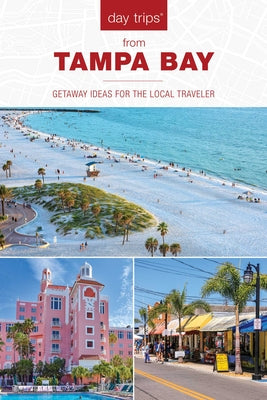 Day Trips(r) from Tampa Bay: Getaway Ideas for the Local Traveler by Anderson, Anne