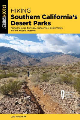 Hiking Southern California's Desert Parks: Featuring Anza-Borrego, Joshua Tree, Death Valley, and the Mojave Preserve by Hinchman, Lew