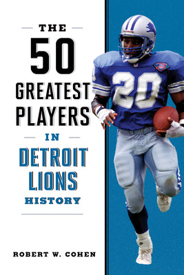 The 50 Greatest Players in Detroit Lions History by Cohen, Robert W.