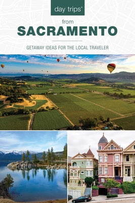 Day Trips(r) from Sacramento: Getaway Ideas for the Local Traveler by Misuraca, Karen
