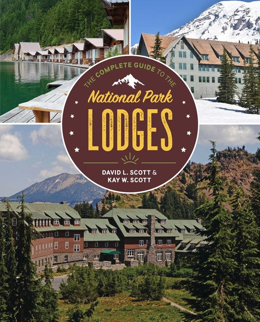 The Complete Guide to the National Park Lodges -- David L. Scott, Paperback