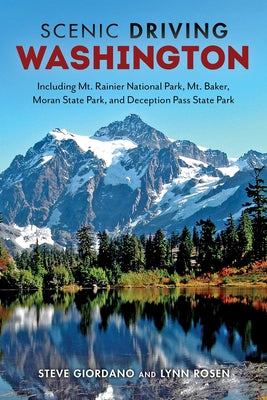 Scenic Driving Washington: Including Mount Rainier National Park, Mount Baker, Moran State Park, and Deception Pass State Park by Giordano, Steve