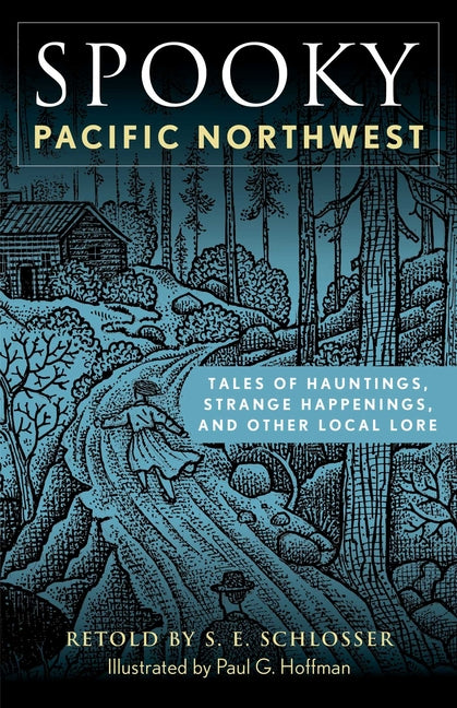 Spooky Pacific Northwest: Tales of Hauntings, Strange Happenings, and Other Local Lore -- S. E. Schlosser, Paperback