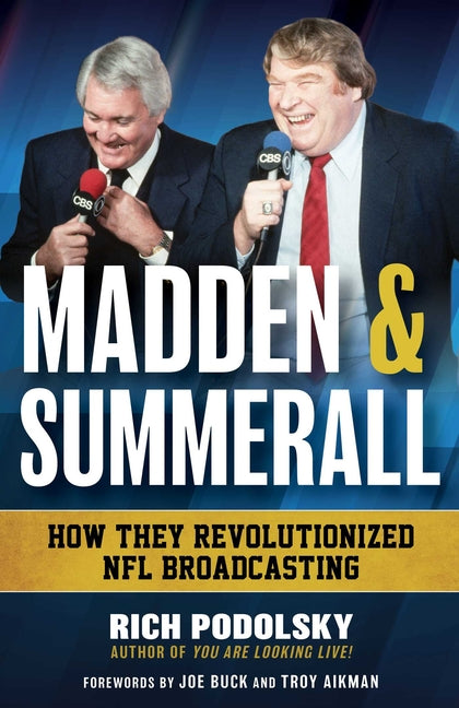 Madden & Summerall: How They Revolutionized NFL Broadcasting -- Rich Podolsky, Hardcover