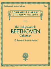 The Indispensable Beethoven Collection - 12 Famous Piano Pieces: Schirmer's Library of Musical Classics Vol. 2126 by Beethoven, Ludwig Van