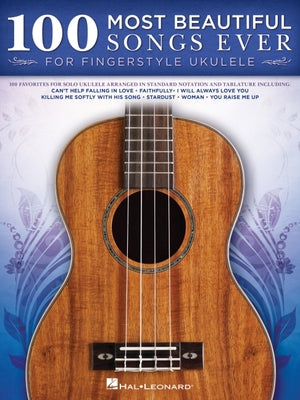 100 Most Beautiful Songs Ever for Fingerstyle Ukulele Standard Notation and Tablature Solo Arrangements of Timeless Classics -- Hal Leonard Corp, Paperback